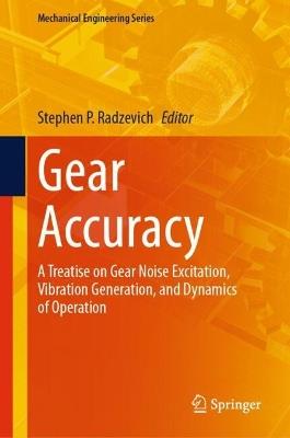 Gear Accuracy: A Treatise on Gear Noise Excitation, Vibration Generation, and Dynamics of Operation - cover