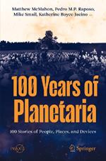 100 Years of Planetaria: 100 Stories of People, Places, and Devices