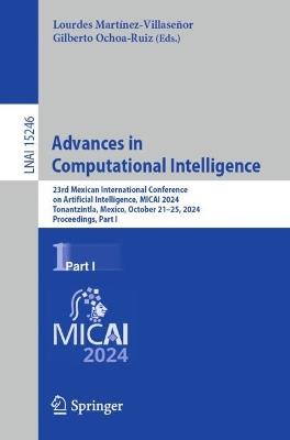 Advances in Computational Intelligence: 23rd Mexican International Conference on Artificial Intelligence, MICAI 2024, Tonantzintla, Mexico, October 21–25, 2024, Proceedings, Part I - cover