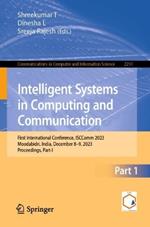 Intelligent Systems in Computing and Communication: First International Conference, ISCComm 2023, Moodabidri, India, December 8–9, 2023, Proceedings, Part I