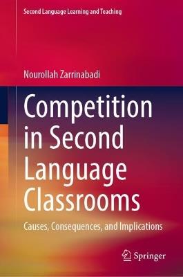 Competition in Second Language Classrooms: Causes, Consequences, and Implications - Nourollah Zarrinabadi - cover