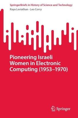 Pioneering Israeli Women in Electronic Computing (1953—1970) - Raya Leviathan,Leo Corry - cover