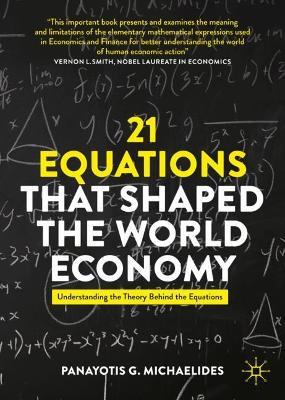 21 Equations that Shaped the World Economy: Understanding the Theory Behind the Equations - Panayotis G. Michaelides - cover