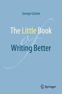 The Little Book of Writing Better - George Grätzer - cover