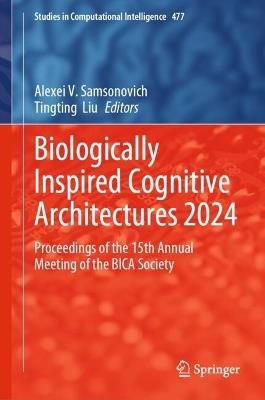 Biologically Inspired Cognitive Architectures 2024: Proceedings of the 15th Annual Meeting of the BICA Society - cover