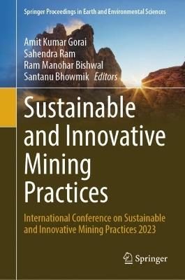 Sustainable and Innovative Mining Practices: International Conference on Sustainable and Innovative Mining Practices 2023 - cover