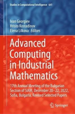 Advanced Computing in Industrial Mathematics: 17th Annual Meeting of the Bulgarian Section of SIAM, December 20–22, 2022, Sofia, Bulgaria, Revised Selected Papers - cover