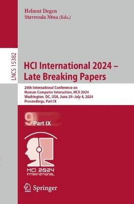 HCI International 2024 – Late Breaking Papers: 26th International Conference on Human-Computer Interaction, HCII 2024, Washington, DC, USA, June 29 – July 4, 2024, Proceedings, Part IX - cover
