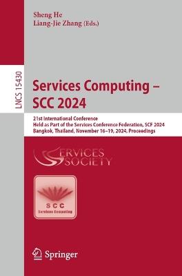 Services Computing – SCC 2024: 21st International Conference, Held as Part of the Services Conference Federation, SCF 2024, Bangkok, Thailand, November 16-19, 2024, Proceedings - cover