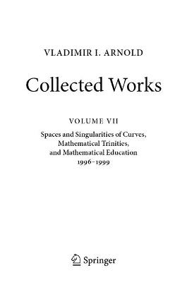 Vladimir I. Arnold - Collected Works: Spaces and Singularities of Curves, Mathematical Trinities, and Mathematical Education 1996–1999 - Vladimir I. Arnold - cover