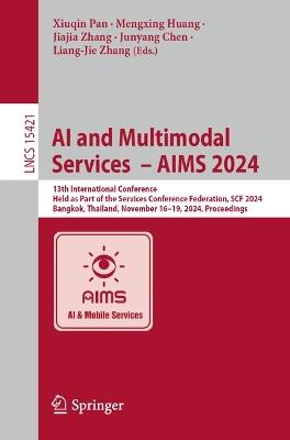 AI and Multimodal Services  – AIMS 2024: 13th International Conference, Held as Part of the Services Conference Federation, SCF 2024, Bangkok, Thailand, November 16–19, 2024, Proceedings - cover