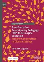 Transformative-Emancipatory Pedagogy (TEP) to Reimagine Education: Tackling Controversies in Diverse Settings