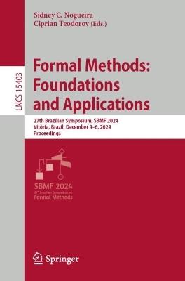 Formal Methods: Foundations and Applications: 27th Brazilian Symposium, SBMF 2024, Vitória, Brazil, December 4–6, 2024, Proceedings - cover