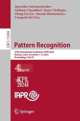 Pattern Recognition: 27th International Conference, ICPR 2024, Kolkata, India, December 1–5, 2024, Proceedings, Part IV - cover