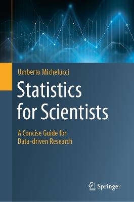 Statistics for Scientists: A Concise Guide for Data-driven Research - Umberto Michelucci - cover