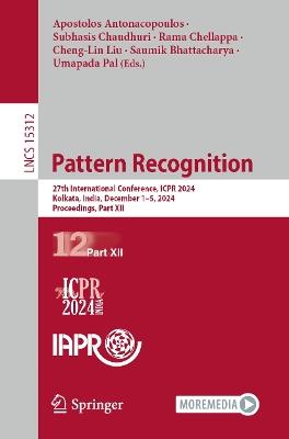 Pattern Recognition: 27th International Conference, ICPR 2024, Kolkata, India, December 1–5, 2024, Proceedings, Part XII - cover