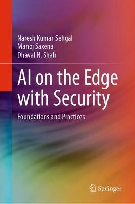 AI on the Edge with Security: Foundations and Practices - Naresh Kumar Sehgal,Manoj Saxena,Dhaval N. Shah - cover