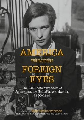 America Through Foreign Eyes: The US Photojournalism of Annemarie Schwarzenbach, 1936-1941 - cover