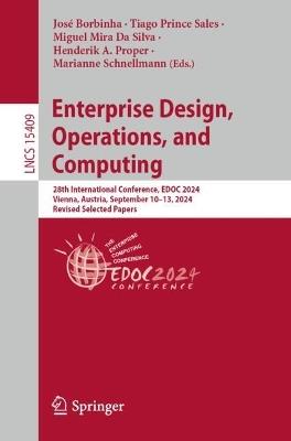 Enterprise Design, Operations, and Computing: 28th International Conference, EDOC 2024, Vienna, Austria, September 10–13, 2024, Revised Selected Papers - cover