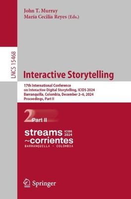 Interactive Storytelling: 17th International Conference on Interactive Digital Storytelling, ICIDS 2024, Barranquilla, Colombia, December 2–6, 2024, Proceedings, Part II - cover