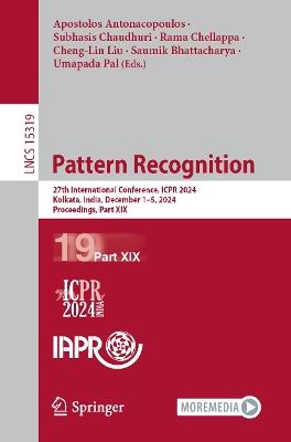 Pattern Recognition: 27th International Conference, ICPR 2024, Kolkata, India, December 1–5, 2024, Proceedings, Part XIX - cover