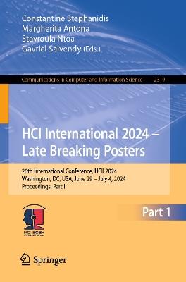 HCI International 2024 – Late Breaking Posters: 26th International Conference, HCII 2024, Washington, DC, USA, June 29 – July 4, 2024, Proceedings, Part I - cover