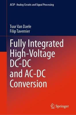 Fully Integrated High-Voltage DC-DC and AC-DC Conversion - Tuur Van Daele,Filip Tavernier - cover