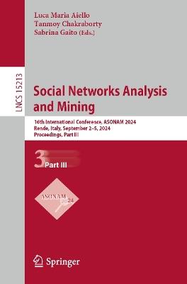 Social Networks Analysis and Mining: 16th International Conference, ASONAM 2024, Rende, Italy, September 2–5, 2024, Proceedings, Part III - cover