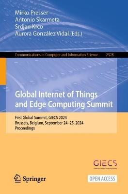 Global Internet of Things and Edge Computing Summit: First Global Summit, GIECS 2024, Brussels, Belgium, September 24–25, 2024, Proceedings - cover