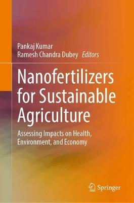 Nanofertilizers for Sustainable Agriculture: Assessing Impacts on Health, Environment, and Economy - cover