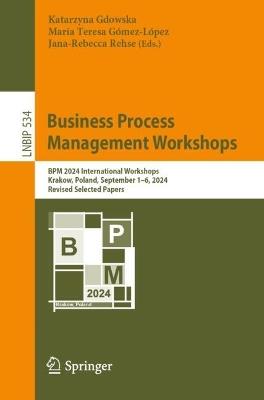 Business Process Management Workshops: BPM 2024 International Workshops, Krakow, Poland, September 1–6, 2024, Revised Selected Papers - cover