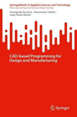 CAD-based Programming for Design and Manufacturing - Panagiotis Kyratsis,Anastasios Tzotzis,João Paulo Davim - cover
