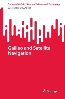 Galileo and Satellite Navigation - Alessandro De Angelis - cover