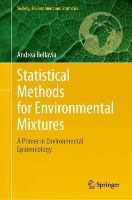 Statistical Methods for Environmental Mixtures: A Primer in Environmental Epidemiology - Andrea Bellavia - cover
