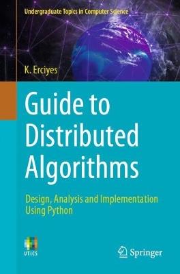 Guide to Distributed Algorithms: Design, Analysis and Implementation Using Python - K. Erciyes - cover