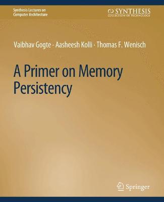 A Primer on Memory Persistency - Vaibhav Gogte,Aasheesh Kolli,Thomas F. Wenisch - cover