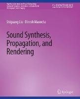 Sound Synthesis, Propagation, and Rendering - Liu Shiguang,Manocha Dinesh - cover