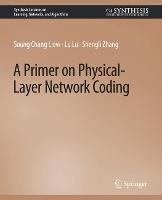 A Primer on Physical-Layer Network Coding - Soung Chang Liew,Lu Lu,Shengli Zhang - cover