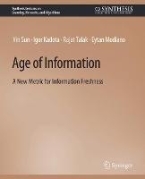Age of Information: A New Metric for Information Freshness - Yin Sun,Igor Kadota,Rajat Talak - cover