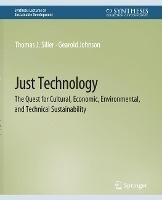 Just Technology: The Quest for Cultural, Economic, Environmental, and Technical Sustainability - Thomas J. Siller,Gearold Johnson - cover