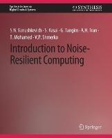 Introduction to Noise-Resilient Computing - Svetlana N. Yanushkevich,Seiya Kasai,Golam Tangim - cover