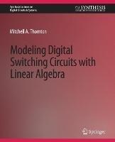 Modeling Digital Switching Circuits with Linear Algebra - Mitchell A. Thornton - cover