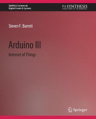 Arduino III: Internet of Things - Steven F. Barrett - cover