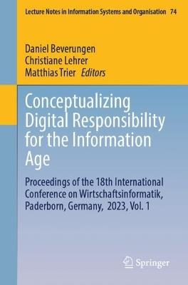 Conceptualizing Digital Responsibility for the Information Age: Proceedings of the 18th International Conference on Wirtschaftsinformatik, Paderborn, Germany,  2023, Vol. 1 - cover