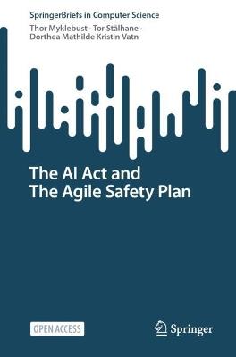 The AI Act and The Agile Safety Plan - Thor Myklebust,Tor Stålhane,Dorthea Mathilde Kristin Vatn - cover
