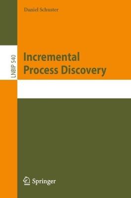 Incremental Process Discovery - Daniel Schuster - cover