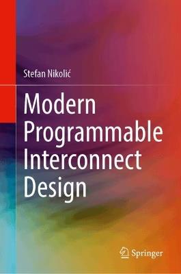 Modern Programmable Interconnect Design - Stefan Nikolic - cover