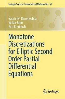 Monotone Discretizations for Elliptic Second Order Partial Differential Equations - Gabriel R. Barrenechea,Volker John,Petr Knobloch - cover
