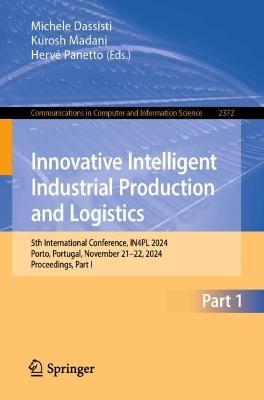 Innovative Intelligent Industrial Production and Logistics: 5th International Conference, IN4PL 2024, Porto, Portugal, November 21–22, 2024, Proceedings, Part I - cover