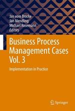 Business Process Management Cases Vol. 3: Implementation in Practice